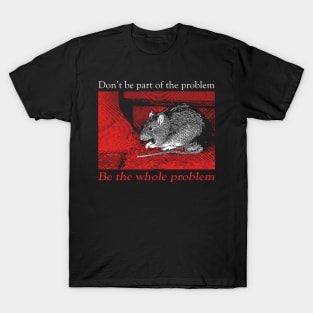 Don't be part of the problem Rat T-Shirt